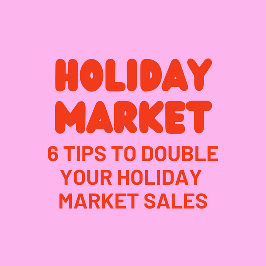 HOLIDAY MARKET: 6 TIPS TO DOUBLE YOUR HOLIDAY MARKET SALES