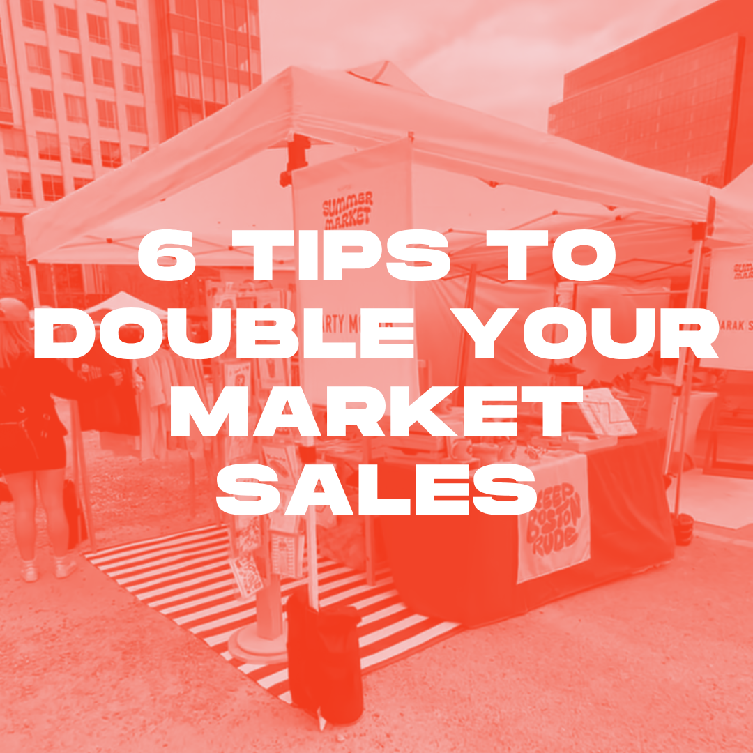 6 TIPS TO DOUBLE YOUR MARKET SALES