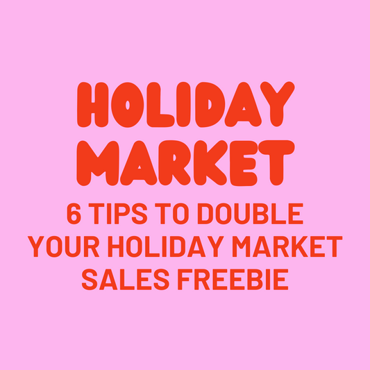 HOLIDAY MARKET: 6 TIPS TO DOUBLE YOUR HOLIDAY MARKET SALES FREEBIE