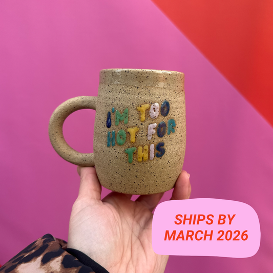 I'm Too Hot for This Mug Preorder: Early 2026